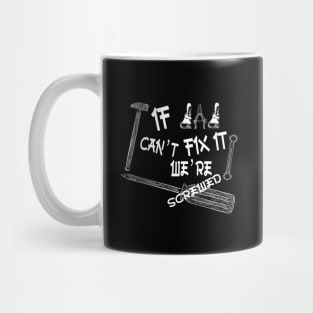 Funny if dad can't fix it we're screwed, Funny Fathers Day, husband Mug